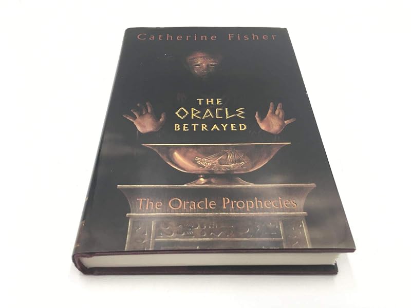 The Oracle Betrayed: Book One of The Oracle Prophecies (Oracle Prophecies, 1) by Catherine Fisher
