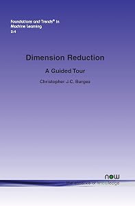 Dimension Reduction: A Guided Tour (Foundations and Trends(r) in Machine Learning) by Christopher J C Burges