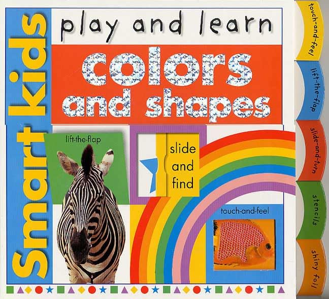 Smart Kids Play And Learn: Colors And Shapes by Roger Priddy