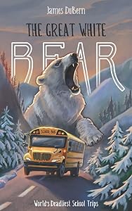 The Great White Bear (The World's Deadliest School Trips) by James DuBern