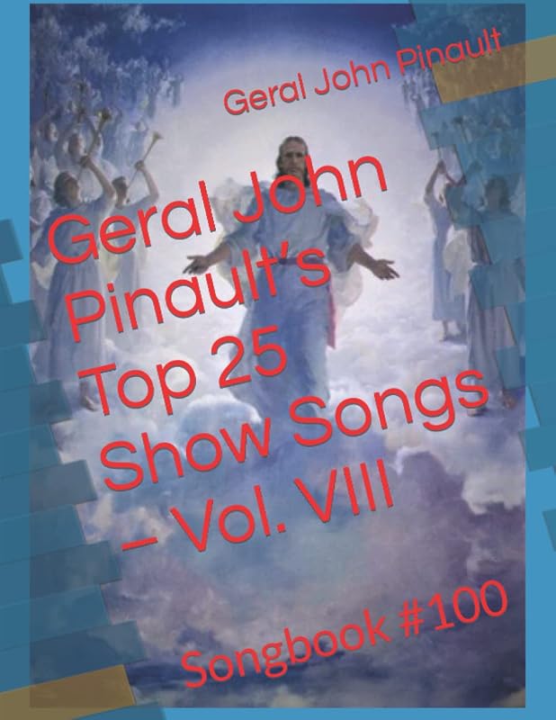 Geral John Pinault’s Top 25 Show Songs – Vol. VIII: Songbook #100 by Geral John Pinault