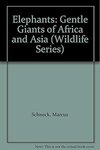 Elephants: Gentle Giants of Africa and Asia (Wildlife Series)