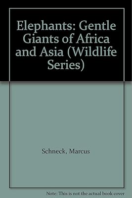 Elephants: Gentle Giants of Africa and Asia (Wildlife Series)