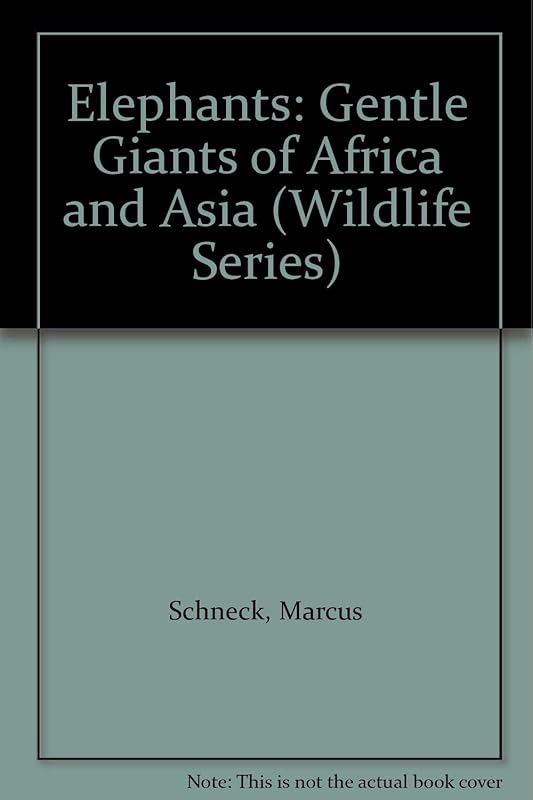 Elephants: Gentle Giants of Africa and Asia (Wildlife Series) by Marcus Schneck