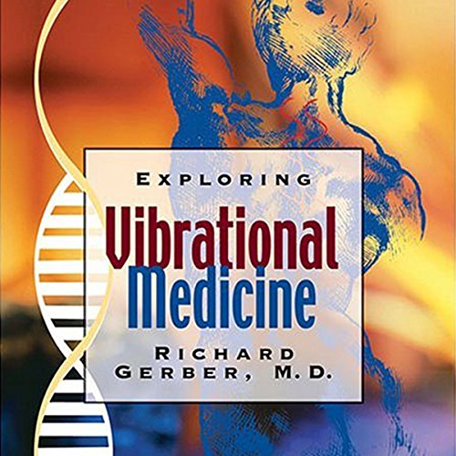 Exploring Vibrational Medicine by Richard Gerber