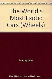 The World's Most Exotic Cars (Wheels)