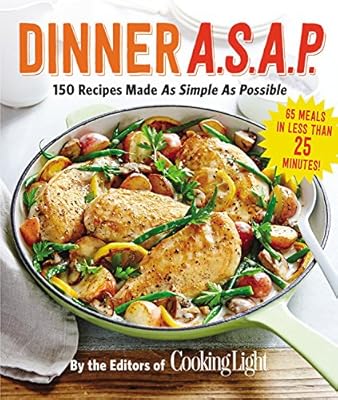Dinner A.S.A.P.: 150 Meals Made As Simple As Possible