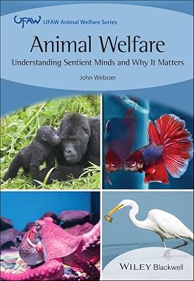 Animal Welfare: Understanding Sentient Minds and Why It Matters (UFAW Animal Welfare)
