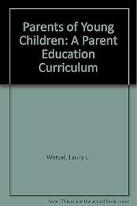Parents of Young Children: A Parent Education Curriculum by Laura L. Wetzel