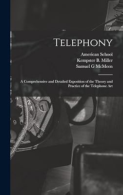 Telephony; a Comprehensive and Detailed Exposition of the Theory and Practice of the Telephone Art