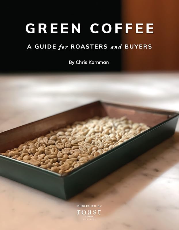 Green Coffee: A Guide for Roasters and Buyers by Chris Kornman