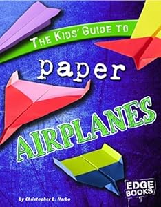 The Kids' Guide to Paper Airplanes