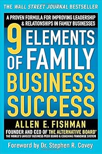 9 Elements of Family Business Success: A Proven Formula for Improving Leadership &amp; Realtionships in Family Businesses
