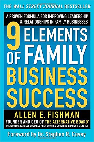 9 Elements of Family Business Success: A Proven Formula for Improving Leadership &amp; Realtionships in Family Businesses by Allen Fishman