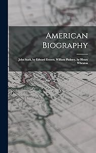 American Biography: John Stark, by Edward Everett. William Pinkney, by Henry Wheaton