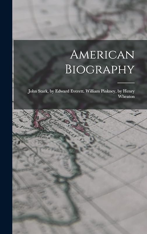 American Biography: John Stark, by Edward Everett. William Pinkney, by Henry Wheaton by Anonymous