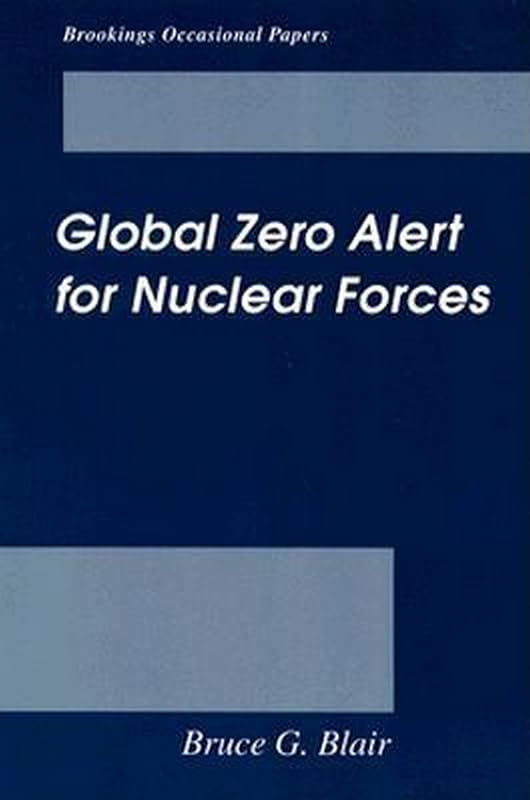 Global Zero Alert for Nuclear Forces by Bruce G. Blair