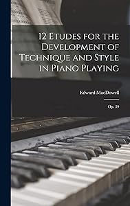 12 Etudes for the Development of Technique and Style in Piano Playing: Op. 39