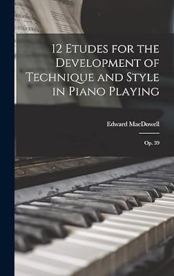 12 Etudes for the Development of Technique and Style in Piano Playing: Op. 39