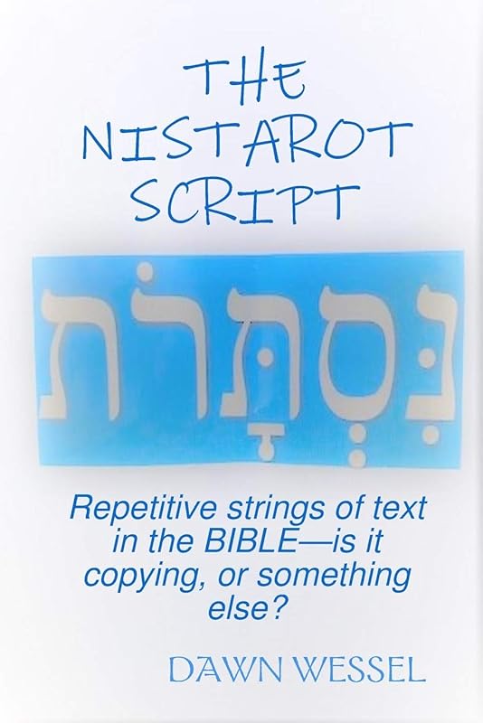 THE NISTAROT SCRIPT: Repetitive strings of text in the Bible-is it copying, or something else? by Dawn Wessel