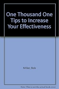 One Thousand One Tips to Increase Your Effectiveness by Bob Miller