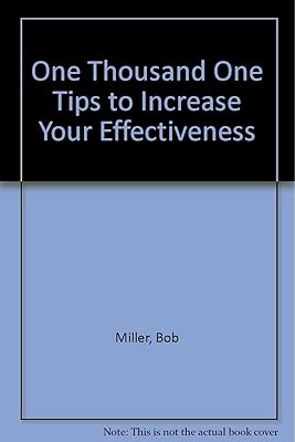 One Thousand One Tips to Increase Your Effectiveness
