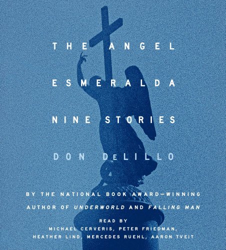 The Angel Esmeralda: Nine Stories by Don DeLillo