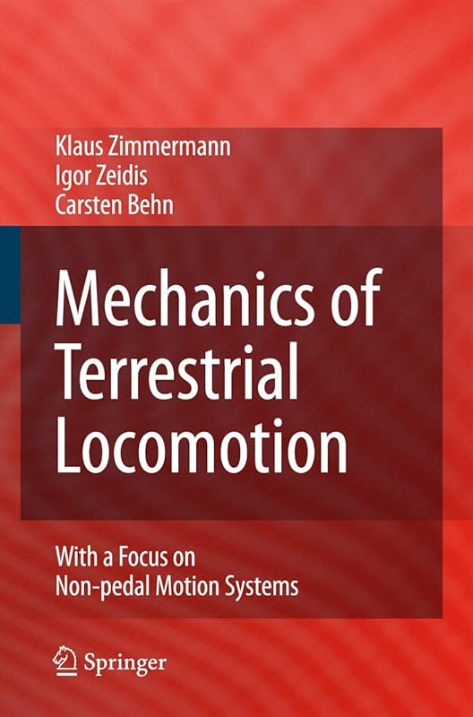 Mechanics of Terrestrial Locomotion: With a Focus on Non-pedal Motion Systems by Klaus Zimmermann
