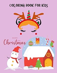 Coloring Book for Kids: Merry Christmas: This book is designed with large illustrations of Santa Claus, Christmas trees, Christmas gifts, Christmas decorations, snowmen, reindeer, and more.