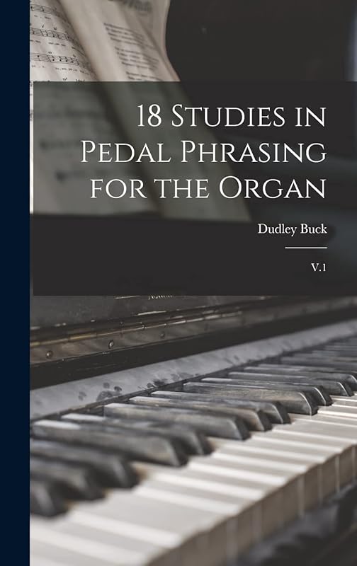 18 Studies in Pedal Phrasing for the Organ: V.1 by Dudley Buck