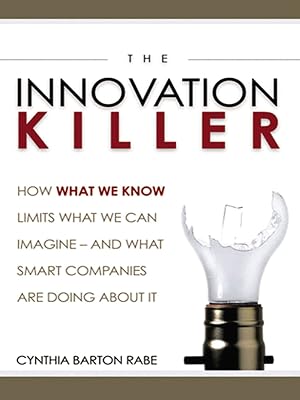 The Innovation Killer: How What We Know Limits What We Can Imagine -- and What Smart Companies Are Doing About It