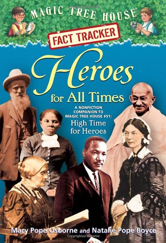 Magic Tree House Fact Tracker #28: Heroes for All Times: A Nonfiction Companion to Magic Tree House #51: High Time for Heroes by Mary Pope Osborne