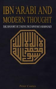 ibn 'Arabi And Modern Thought by Peter Coates