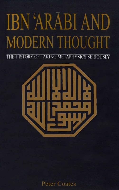 ibn 'Arabi And Modern Thought by Peter Coates