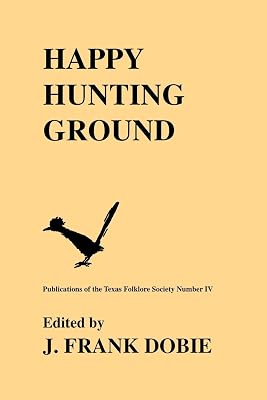 Happy Hunting Grounds (Publications of the Texas Folklore Society (Paperback))