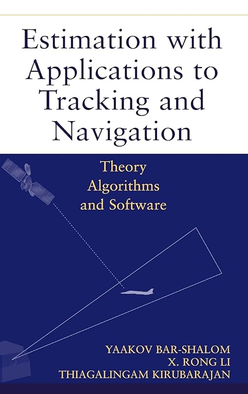 Estimation with Applications to Tracking and Navigation by Yaakov Bar-Shalom