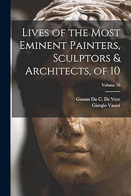 Lives of the Most Eminent Painters, Sculptors & Architects, of 10; Volume 10