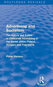 Advertising and socialism: The nature and extent of consumer advertising in the Soviet Union, Poland: The nature and extent of consumer advertising in the Soviet Union, Poland