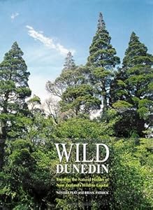Wild Dunedin: Enjoying the Natural History of New Zealand's Wildlife Capital by Neville Peat