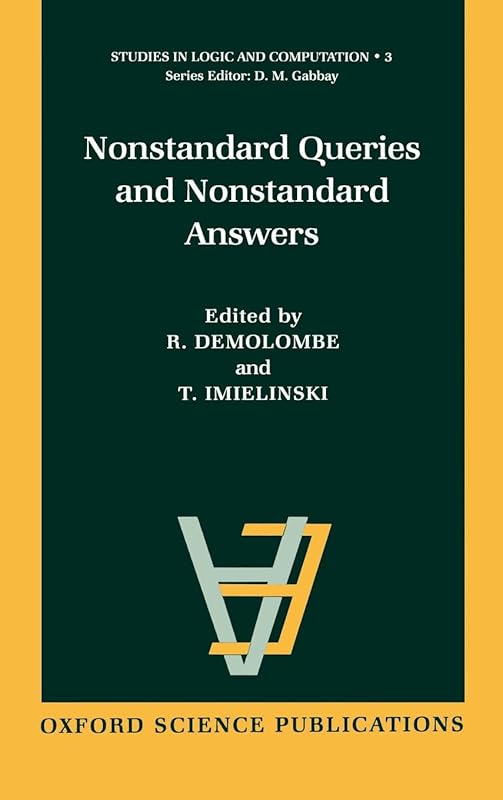 Nonstandard Queries and Nonstandard Answers (Studies in Logic and Computation) by R. Demolombe