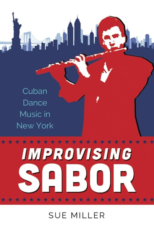 Improvising Sabor: Cuban Dance Music in New York by Sue Miller