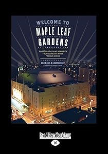 Welcome to Maple Leaf Gardens: Photographs and Memories from Canada's Most Famous Arena (Large Print 16pt) by Darryl Sittler