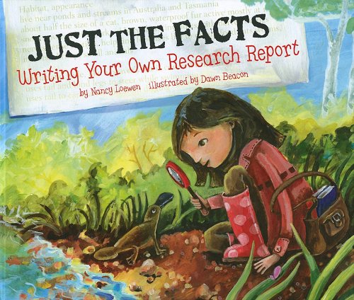 Just the Facts: Writing Your Own Research Report by Nancy Loewen