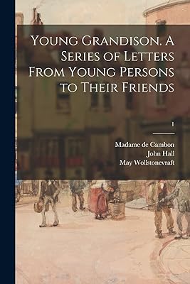Young Grandison. A Series of Letters From Young Persons to Their Friends; 1