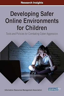 Developing Safer Online Environments for Children: Tools and Policies for Combatting Cyber Aggression (Trending Topics Book)