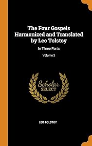 The Four Gospels Harmonized and Translated by Leo Tolstoy: In Three Parts; Volume 2