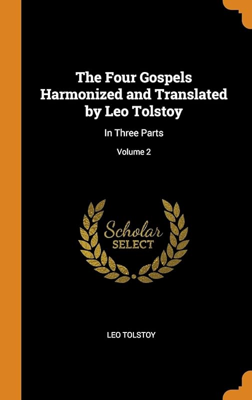 The Four Gospels Harmonized and Translated by Leo Tolstoy: In Three Parts; Volume 2 by Leo Tolstoy