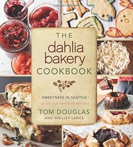 The Dahlia Bakery Cookbook: Sweetness in Seattle