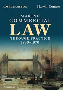 Making Commercial Law Through Practice 1830–1970 (Law in Context) by Ross Cranston