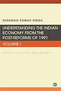 Understanding the Indian Economy from the Post-reforms of 1991: History, Evolution, and Growth (Issn, 1) by Shrawan Kumar Singh